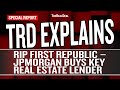 RIP First Republic – JPMorgan Buys Key Real Estate Lender | Special Report