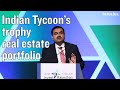 Indian Tycoon Gautam Adani’s Trophy Real Estate Portfolio | TRD News