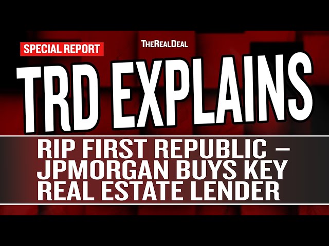RIP First Republic – JPMorgan Buys Key Real Estate Lender | Special Report