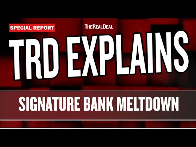 Signature Bank Meltdown And Impact on Real Estate | Special Report