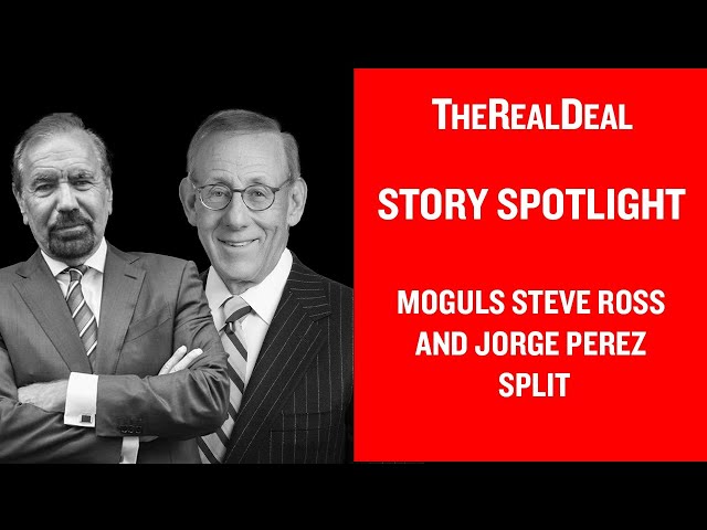 Billionaire Related moguls Steve Ross and Jorge Perez split