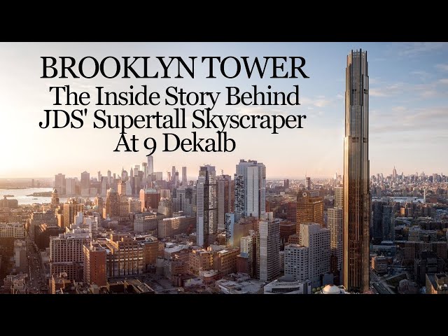 Brooklyn Tower: The Inside Story Behind JDS' Supertall Skyscraper At 9 Dekalb